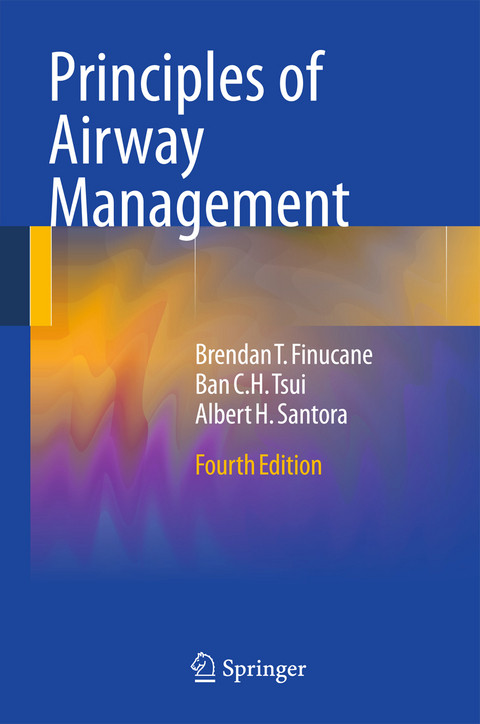 Principles of Airway Management - Brendan T. Finucane, Ban C.H. Tsui, Albert Santora