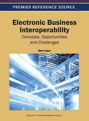 Electronic Business Interoperability: Concepts, Opportunities and Challenges - 