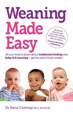 Weaning Made Easy - Dr Rana Conway  BSc(Hons)  PhD  RPNutr