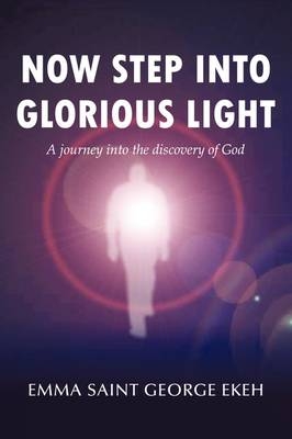 Now Step into Glorious Light - Emma St. George Ekeh