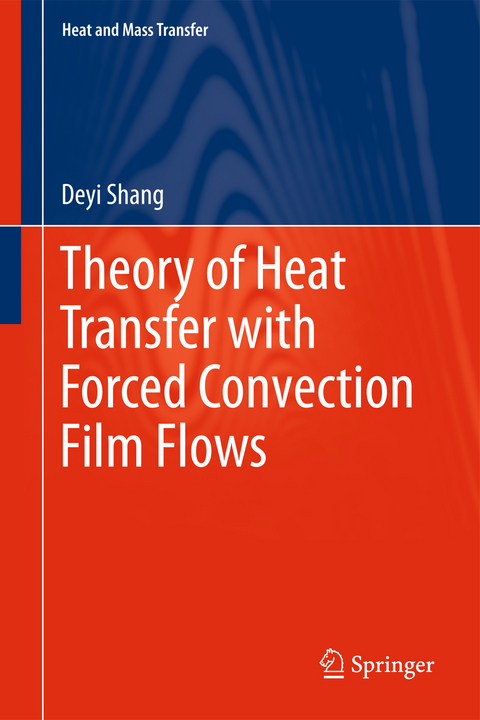 Theory of Heat Transfer with Forced Convection Film Flows - De-Yi Shang