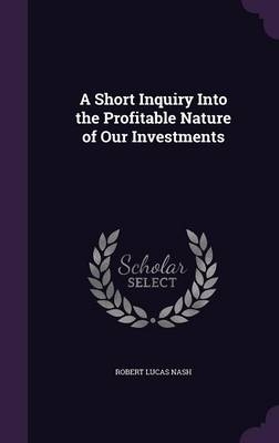 A Short Inquiry Into the Profitable Nature of Our Investments - Robert Lucas Nash