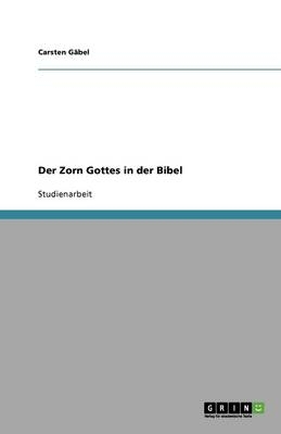 Der Zorn Gottes in der Bibel - Carsten GÃ¤bel