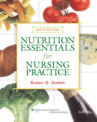 Nutrition Essentials for Nursing Practice - Susan G. Dudek