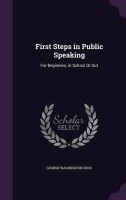 First Steps in Public Speaking - George Washington Hoss