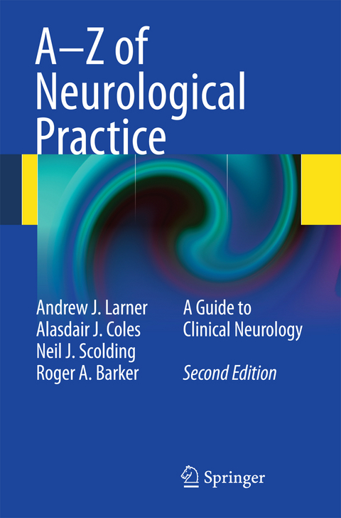 A-Z of Neurological Practice - Andrew J. Larner, Alasdair J Coles, Neil J. Scolding, Roger A Barker