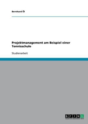 Projektmanagement am Beispiel einer Tennisschule - Bernhard Öl