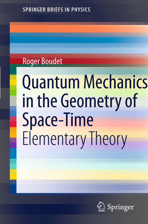 Quantum Mechanics in the Geometry of Space-Time - Roger Boudet