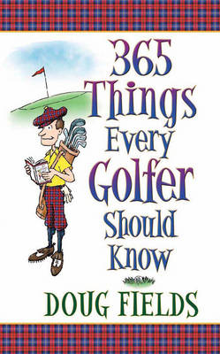 365 Things Every Golfer Should Know - Doug Fields