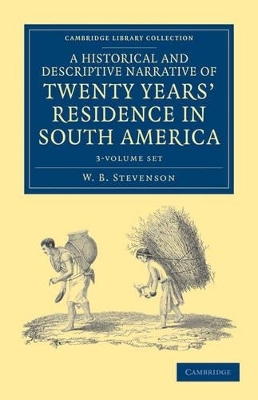 A Historical and Descriptive Narrative of Twenty Years' Residence in South America 3 Volume Paperback Set - W. B. Stevenson