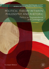 Political Theory between Philosophy and Rhetoric -  Giuseppe Ballacci
