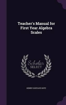 Teacher's Manual for First Year Algebra Scales - Henry Gustave Hotz