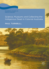 Science, Museums and Collecting the Indigenous Dead in Colonial Australia - Paul Turnbull