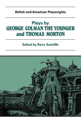 Plays by George Colman the Younger and Thomas Morton - 