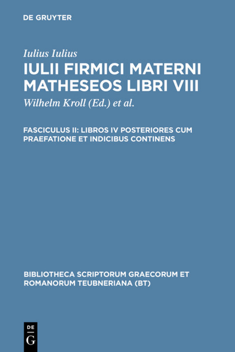 Iulius Firmicus Maternus: Matheseos libri VIII / Libros IV posteriores cum praefatione et indicibus continens -  Iulius Firmicus Maternus