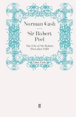 Sir Robert Peel - Professor Norman Gash