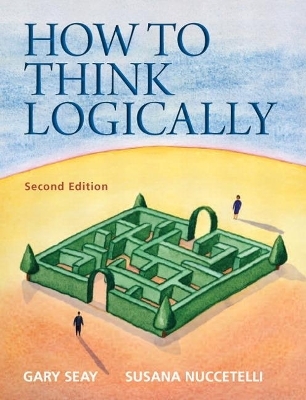 How to Think Logically - Gary Seay, Susana Nuccetelli