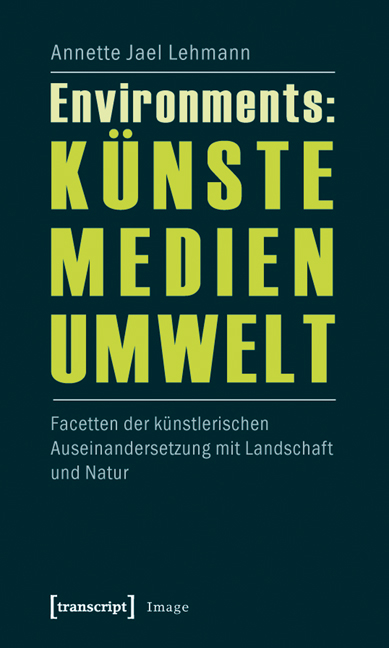 Environments: Künste - Medien - Umwelt - Annette Jael Lehmann