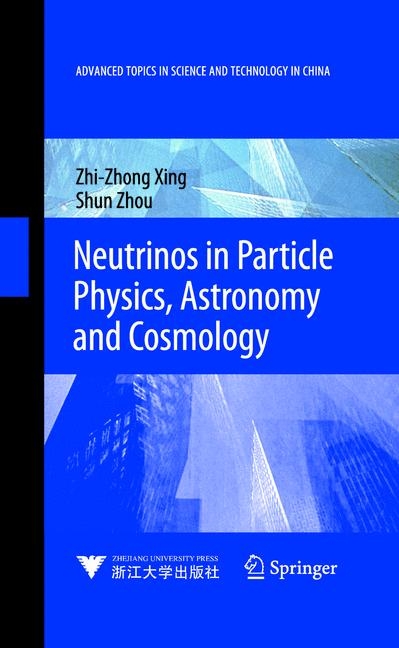 Neutrinos in Particle Physics, Astronomy and Cosmology - Zhizhong Xing, Shun Zhou