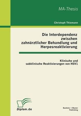 Die Interdependenz zwischen zahnärztlicher Behandlung und Herpesreaktivierung - Christoph Thiemann
