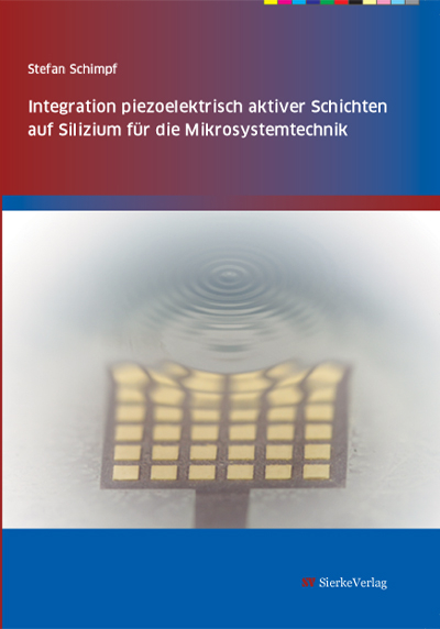 Integration piezoelektrisch aktiver Schichten auf Silizium für die Mikrosystemtechnik - Stefan Schimpf