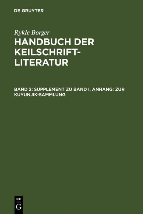 Rykle Borger: Handbuch der Keilschriftliteratur / Supplement zu Band I. Anhang: Zur Kuyunjik-Sammlung - Rykle Borger
