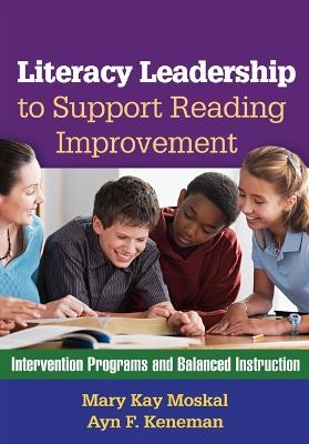 Literacy Leadership to Support Reading Improvement - Mary Kay Moskal, Ayn F. Keneman, Leslie K. Landreth, Judith Hayn, Connie M. Obrochta