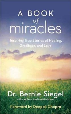 A Book of Miracles - Bernie S. Siegel