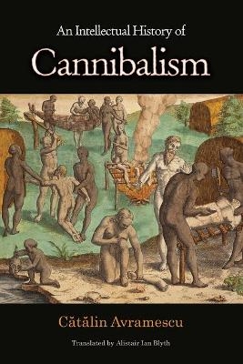 An Intellectual History of Cannibalism - Cătălin Avramescu