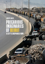 Precarious Imaginaries of Beirut - Judith Naeff