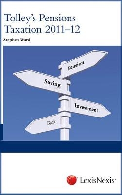 Tolley's Pensions Taxation 2011-2012 - Stephen Ward