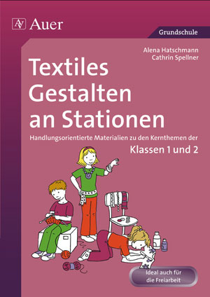 Textiles Gestalten an Stationen 1/2 - Alena Haschtmann, Cathrin Spellner