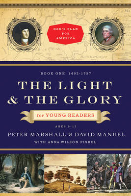 The Light and the Glory for Young Readers – 1492–1787 - Peter Marshall, David Manuel, Anna Wilson Fishel
