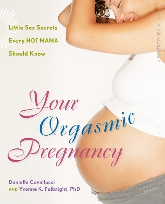 Your Orgasmic Pregnancy - Danielle Cavallucci, Yvonne K. Fulbright