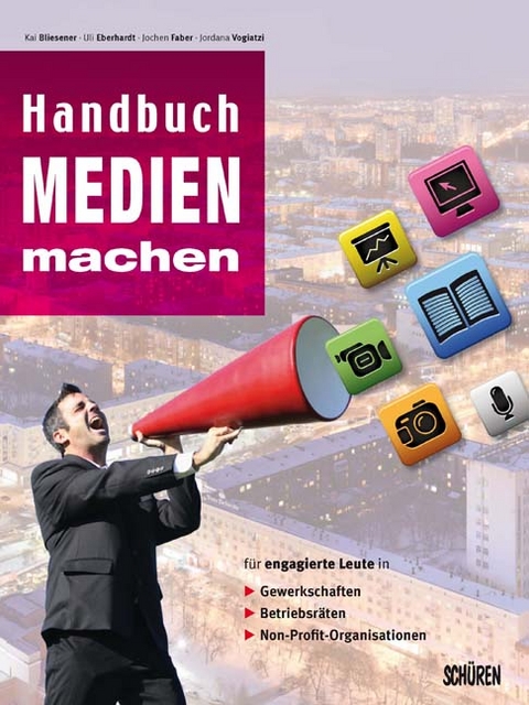 Handbuch Medien machen - Kai Bliesener, Jordana Vogiatzi, Uli Eberhardt, Jochen Faber