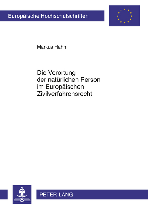 Die Verortung der natürlichen Person im Europäischen Zivilverfahrensrecht - Markus Hahn