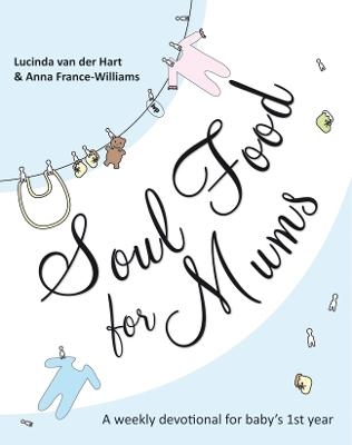 Soul Food for Mums - Lucinda van der Hart and Anna France-Williams