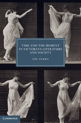 Time and the Moment in Victorian Literature and Society - Sue Zemka