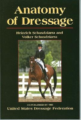 Anatomy of Dressage - Heinrich Schusdziarra, Volker Schusdziarra