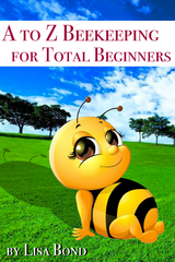 A to Z Beekeeping for Total Beginners - Lisa Bond