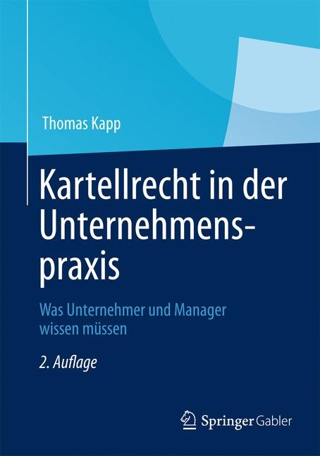 Kartellrecht in der Unternehmenspraxis - Thomas Kapp