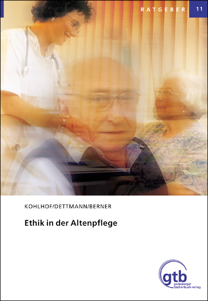 Ethik in der Altenpflege - Joachim Kohlhof, Ulf Dettmann, Curt Berner