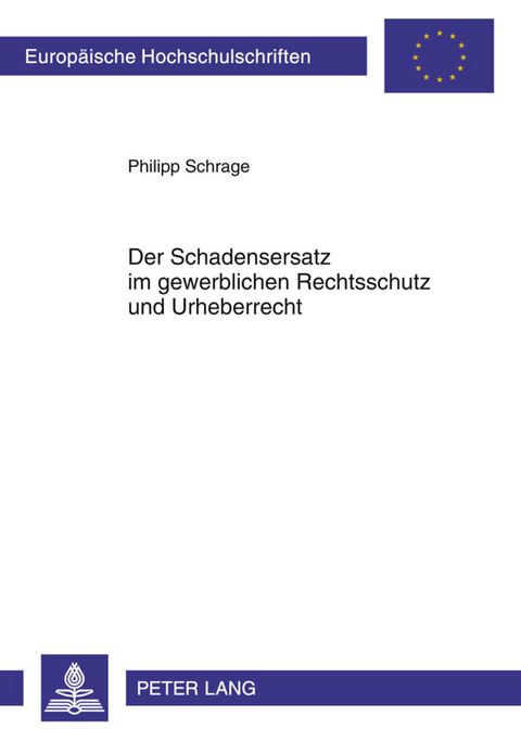 Der Schadensersatz im gewerblichen Rechtsschutz und Urheberrecht - Philipp Schrage