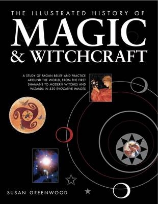 Illustrated History of Magic and Witchcraft - Susan Greenwood