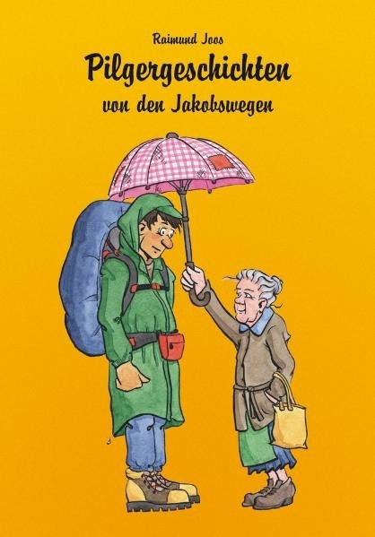 Pilgergeschichten von den Jakobswegen - Raimund Joos