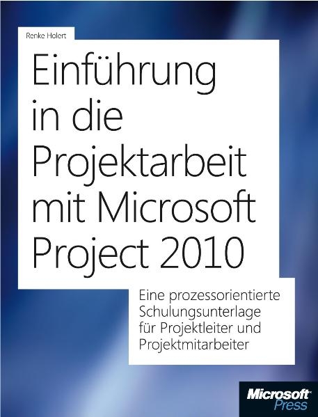 Einführung in die Projektarbeit mit Microsoft Project 2010 - Renke Holert