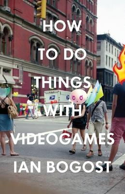 How to Do Things with Videogames - Ian Bogost