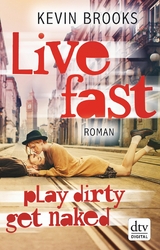 Live Fast, Play Dirty, Get Naked -  Kevin Brooks