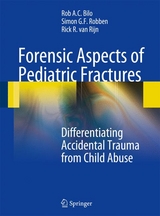 Forensic Aspects of Pediatric Fractures -  Rob A. C. Bilo,  Simon G. F. Robben,  Rick R. Van Rijn