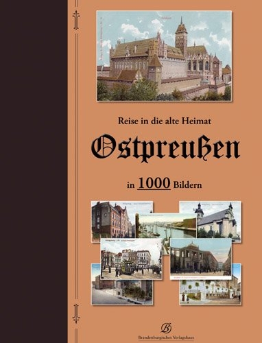 Reise in die alte Heimat - Ostpreußen in 1000 Bildern - 